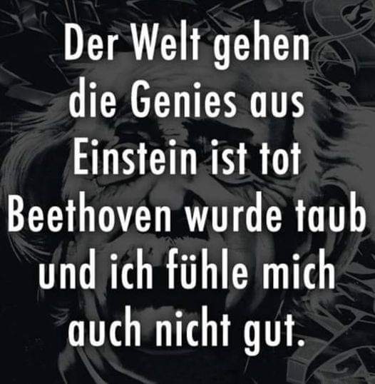 Der Welt gehen die Genies aus!